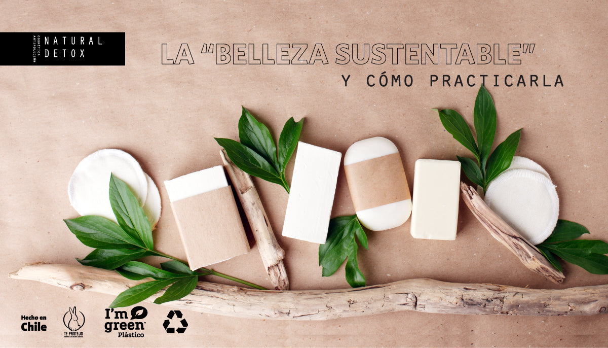La “Belleza Sustentable” y cómo practicarla