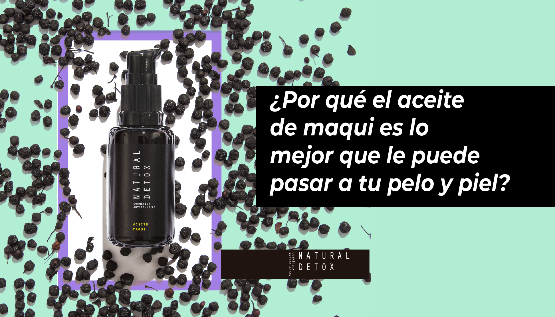 ¿Por qué el aceite de Maqui es lo mejor que le puede pasar a tu cabello y piel?