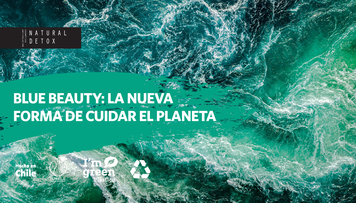 BLUE BEAUTY: DESCUBRE LA NUEVA FORMA DE CUIDAR EL PLANETA